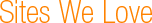 Sites We Love